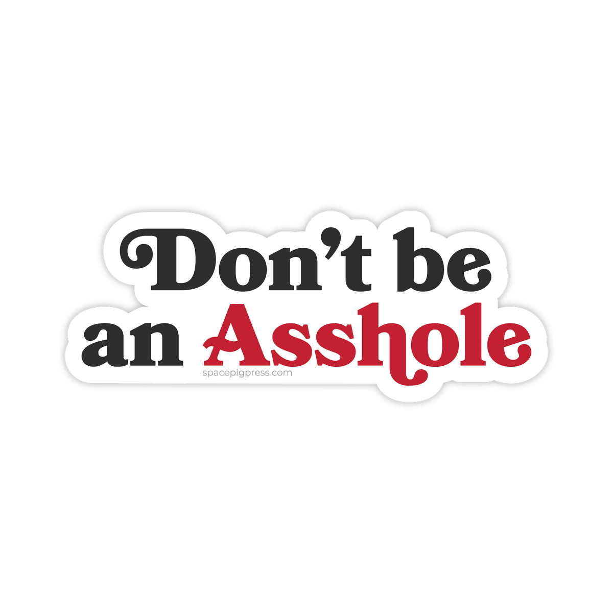 Don&#39;t be an Asshole Sticker