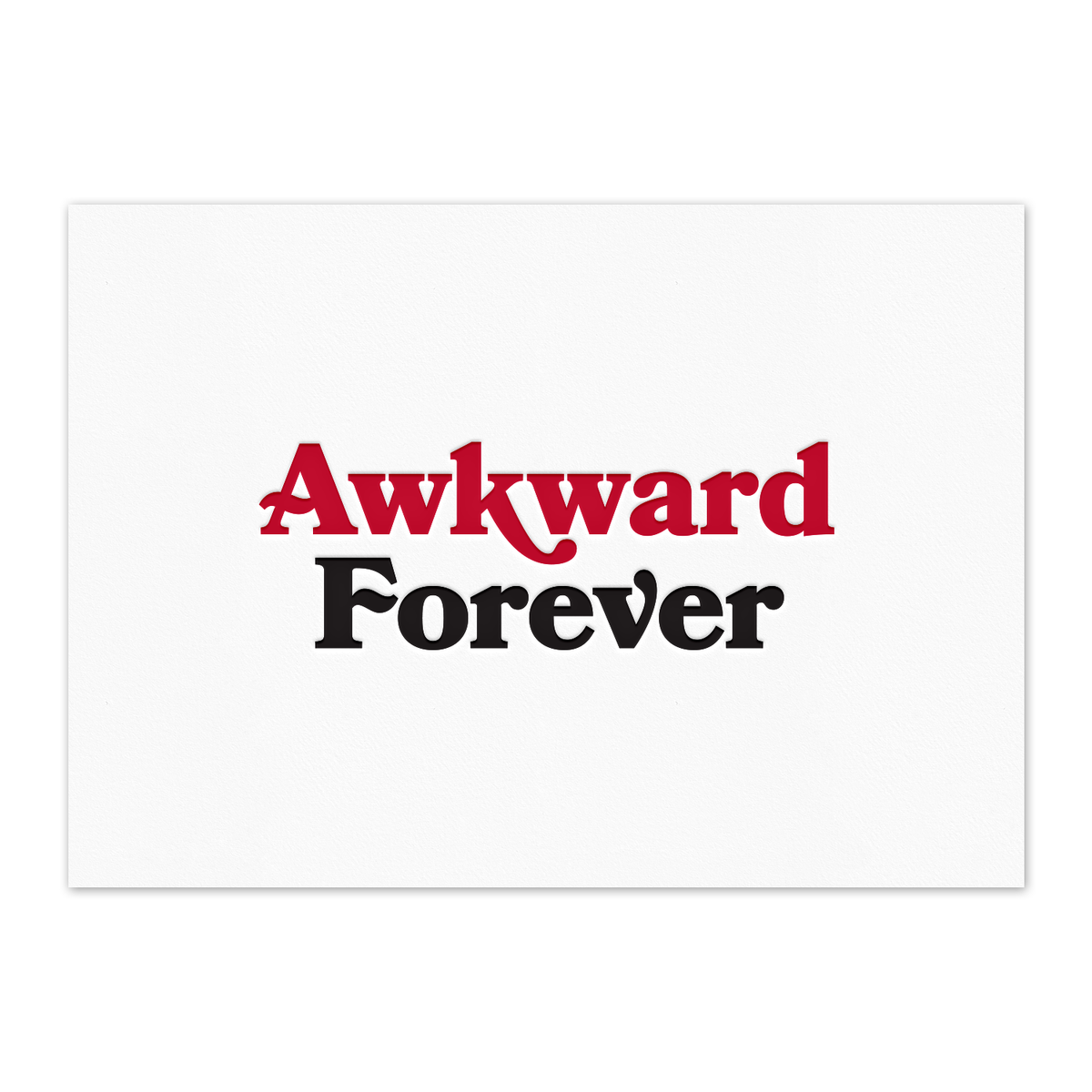 Awkward Forever *NEW* Letterpress Art Print