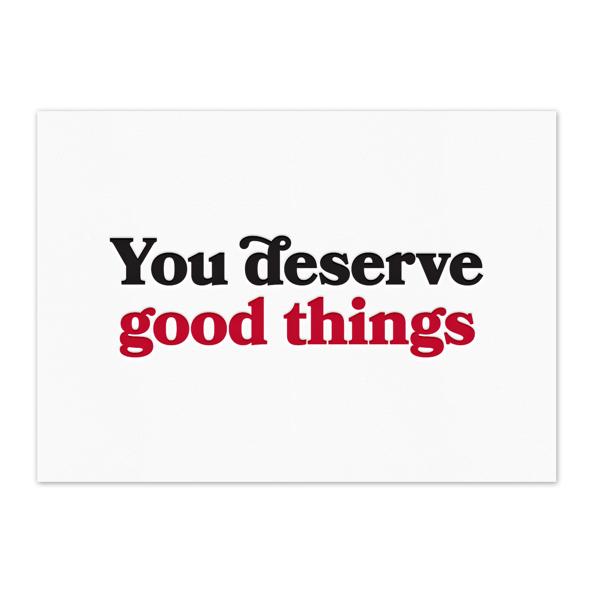 You deserve good things *NEW* Letterpress Art Print