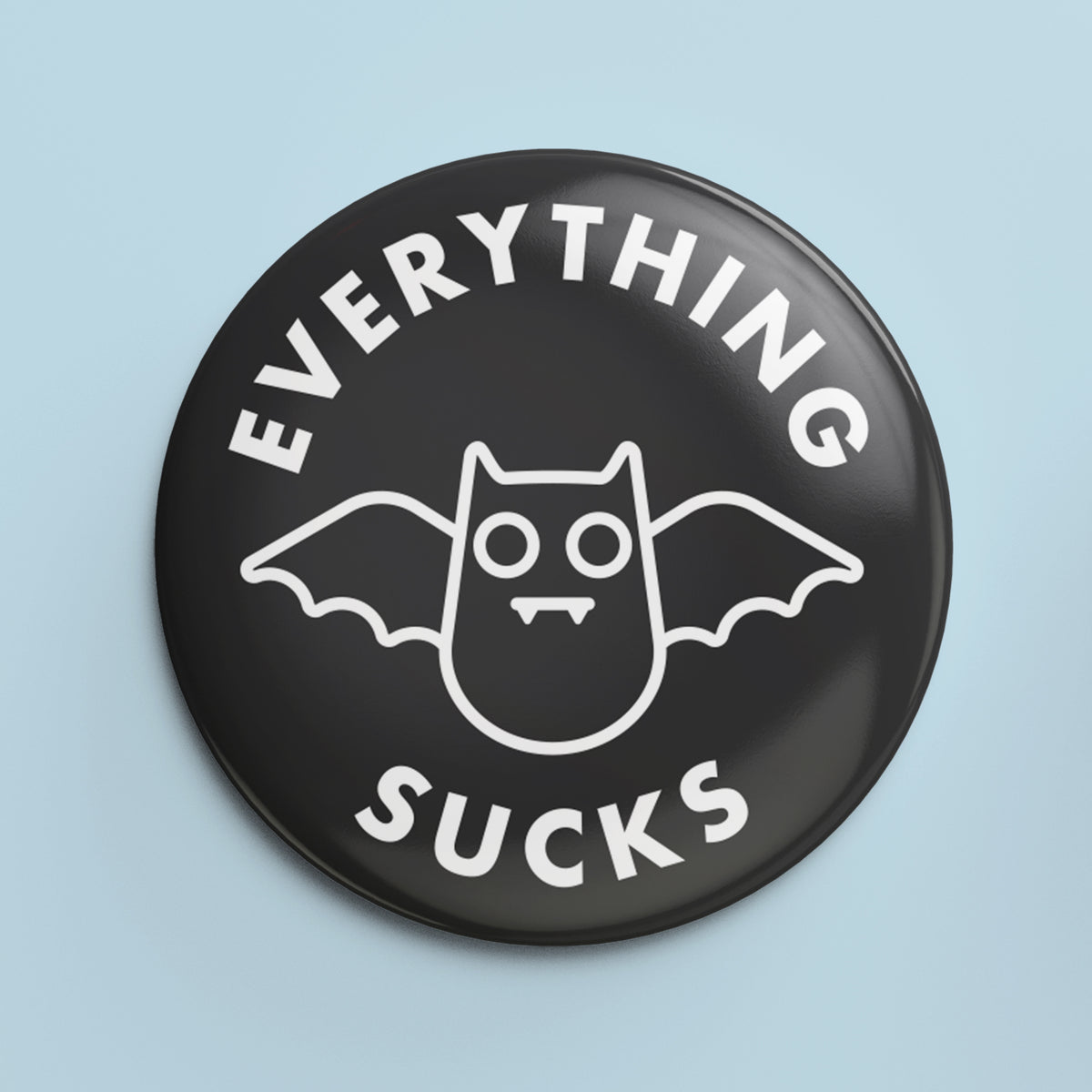 Everything Sucks - 1.25&quot; Pin