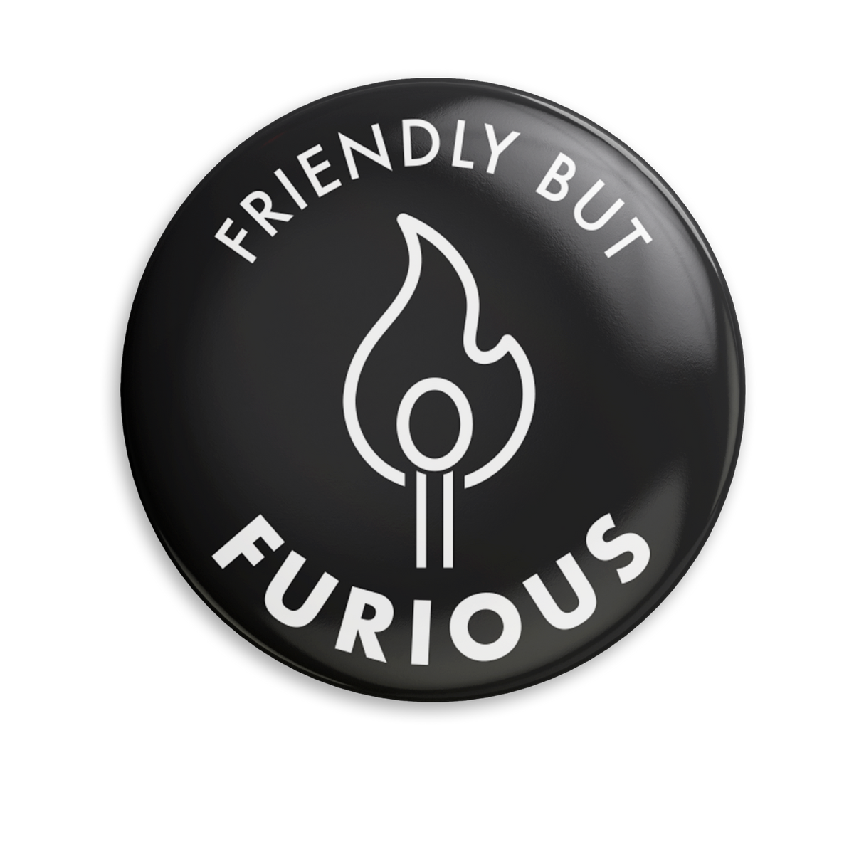 Friendly but Furious - 1.25" Pin