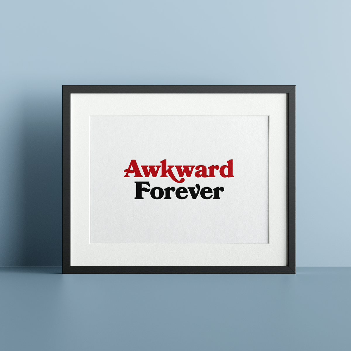 Awkward Forever *NEW* Letterpress Art Print