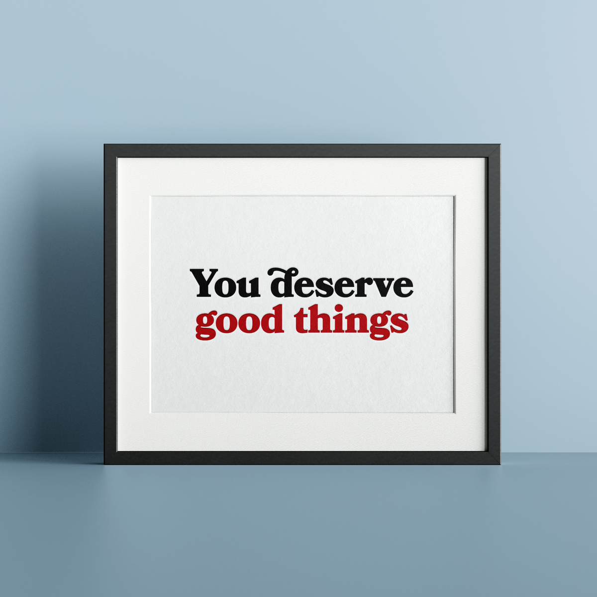 You deserve good things *NEW* Letterpress Art Print