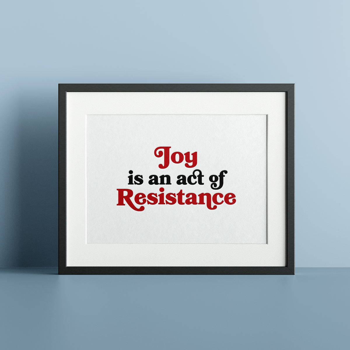 Joy is an act of Resistance *NEW* Letterpress Art Print