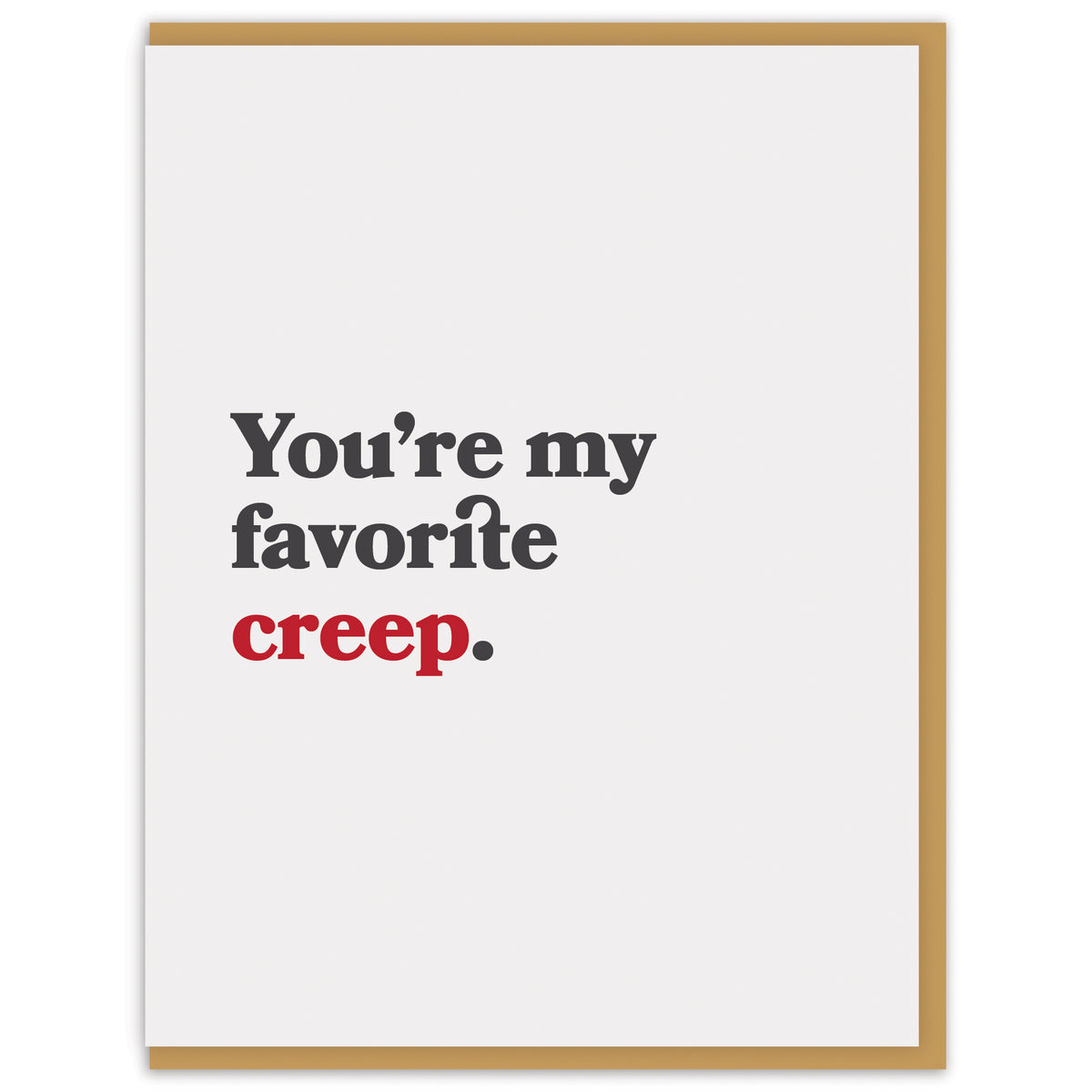 You’re my favorite creep.