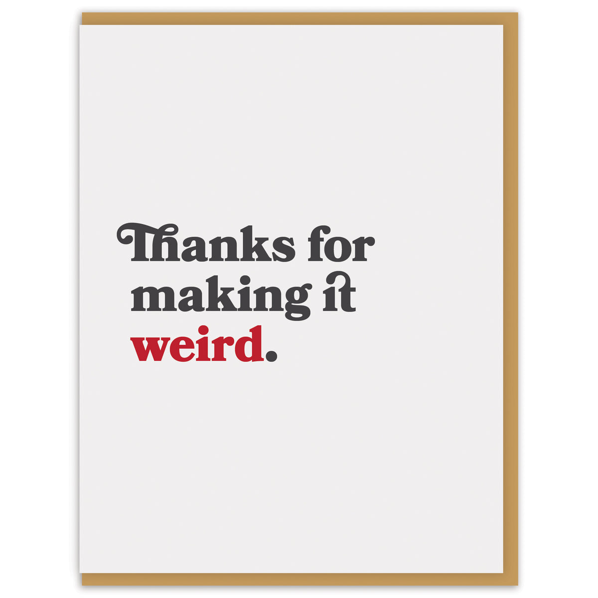 Thanks for making it weird.
