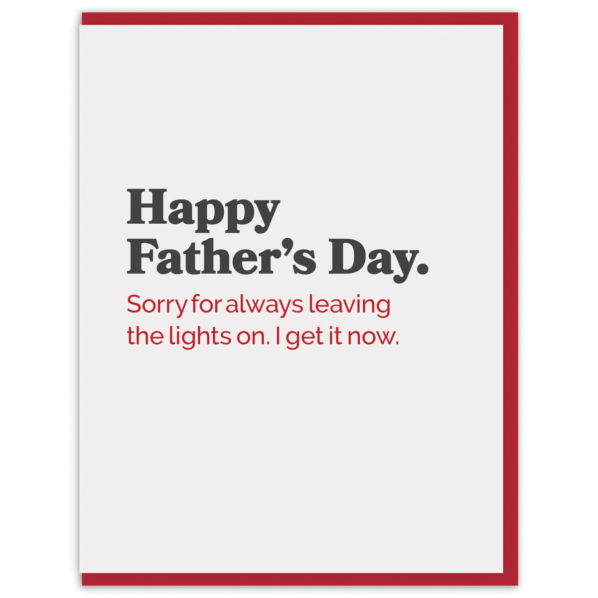 Happy Father’s Day. Sorry for always leaving the lights on. I get it now.