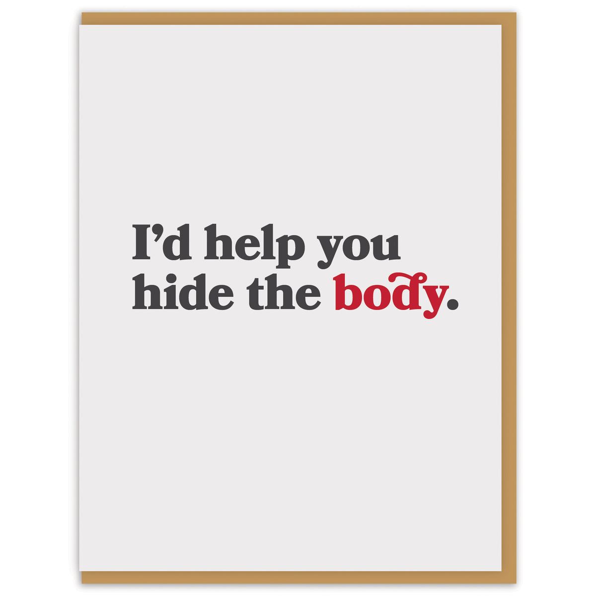 I&#39;d help you hide the body.