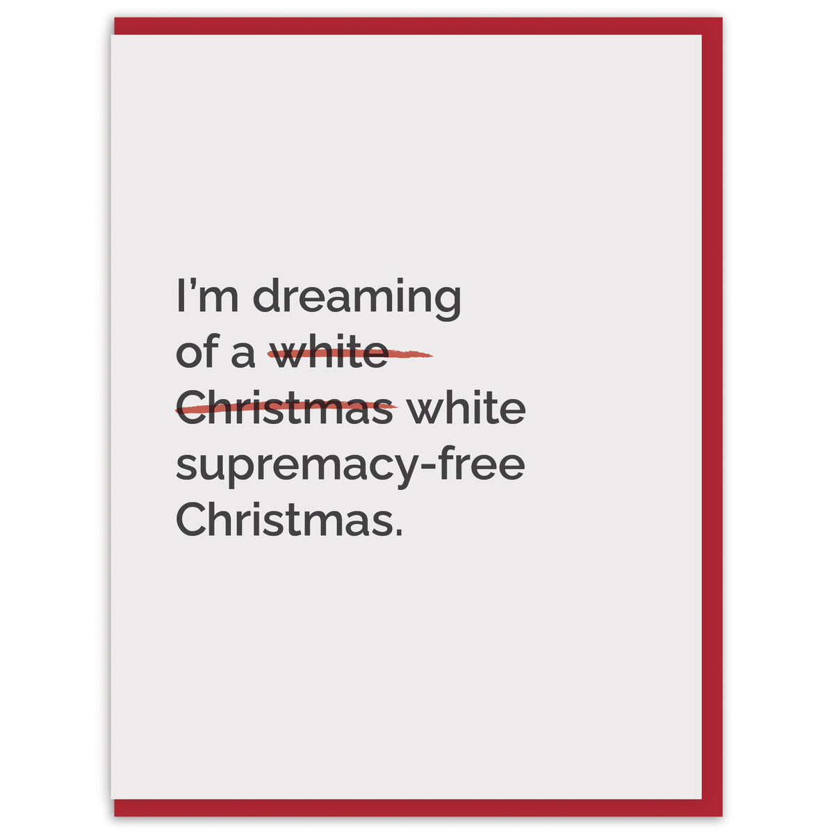 I’m dreaming of a white supremacy-free Christmas.