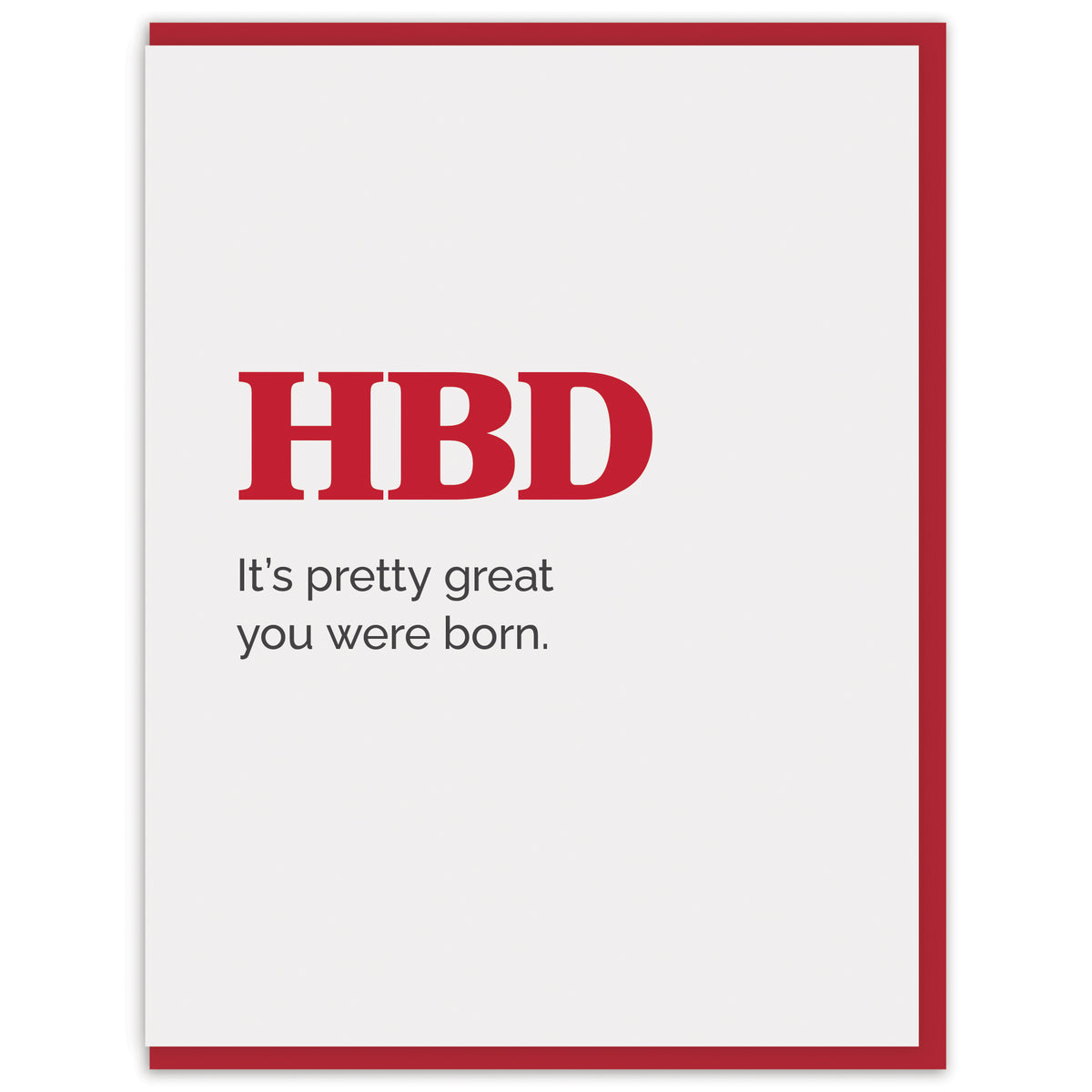 HBD It&#39;s pretty great you were born.