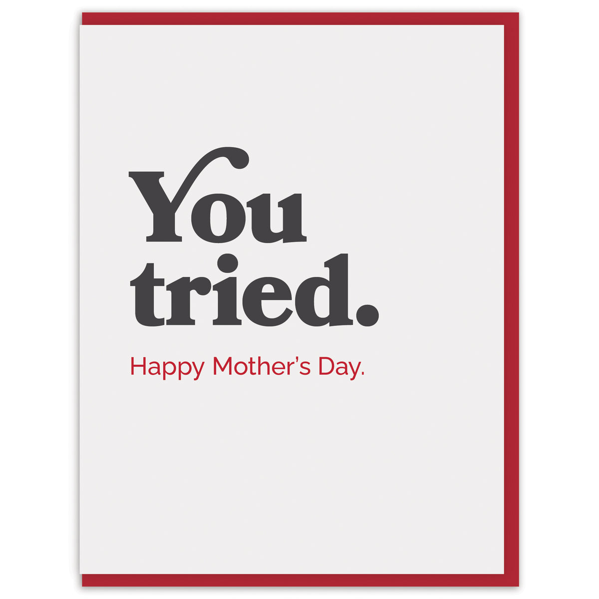 You tried. Happy Mother&#39;s Day.